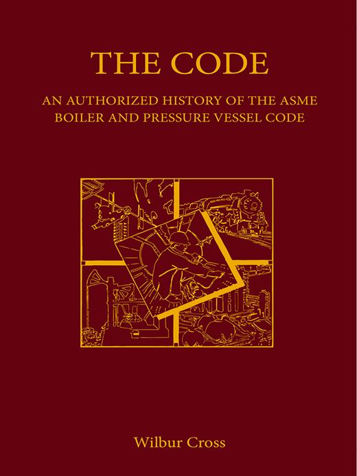 All Asme Code Books The Code: An Authorized History of the ASME Boiler and Pressure Vessel ...