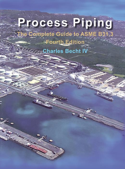 Process Piping: The Complete Guide to ASME B31.3, Fourth Edition ...